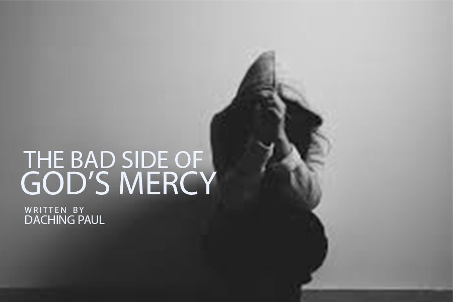 THE BAD SIDE OF GOD’S MERCY – Dashing Paul