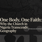 One Body, One Faith: Why the Church in Nigeria Transcends Geography